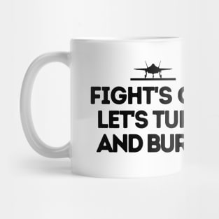 Fight's on! Let's turn and burn. Mug